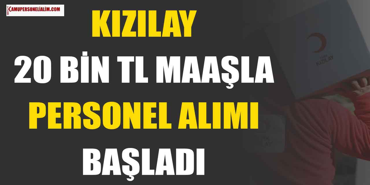 Kızılay Kariyer Sitesi 20 Bin TL Maaşla Personel Alımı Başladı