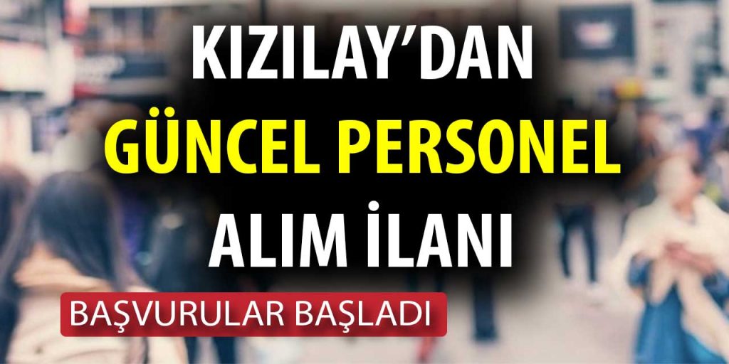 Kızılay’dan Yeni Personel Alım İlanı Geldi! İşte Güncel Personel Alımı İlanları