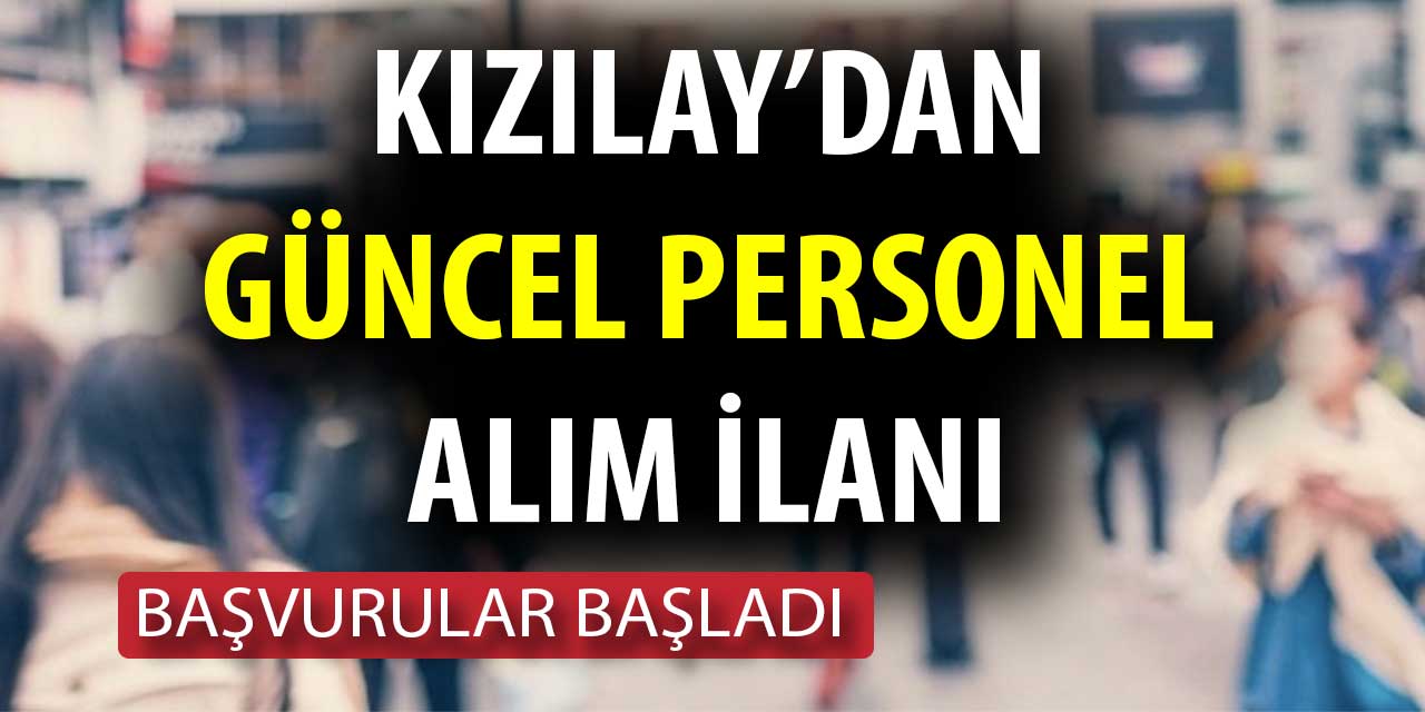 Kızılay’dan Yeni Personel Alım İlanı Geldi! İşte Güncel Personel Alımı İlanları