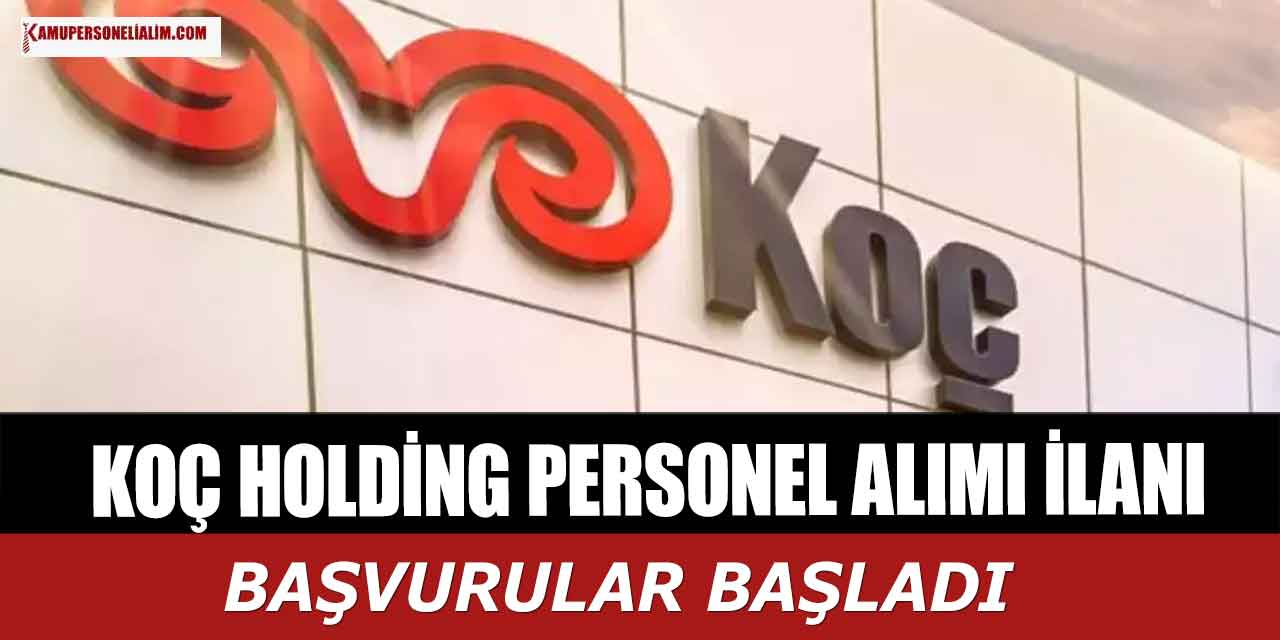 Koç Holding 350 Branş ile Personel Alım Süreci Başladı