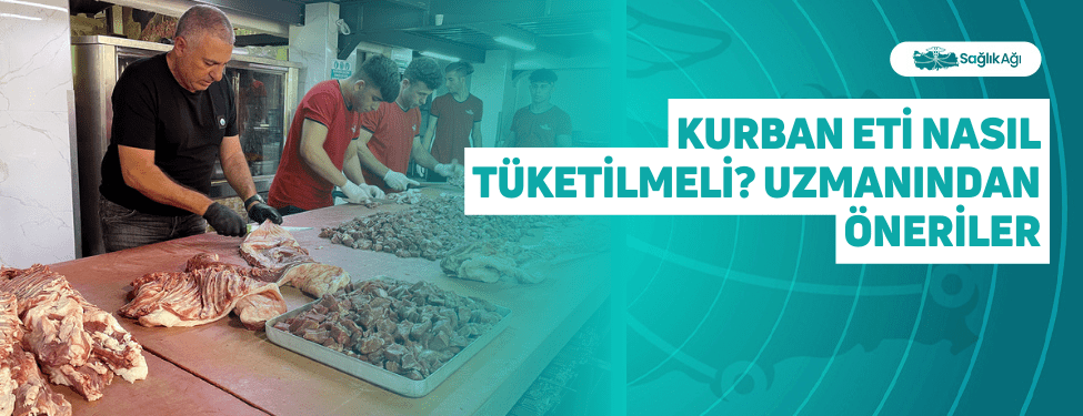 Kurban Eti Nasıl Tüketilmeli? Uzmanından Öneriler
