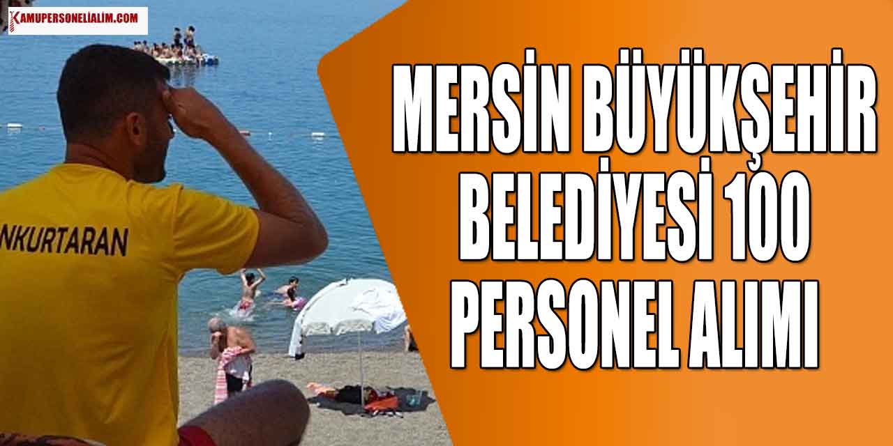 Mersin Büyükşehir Belediyesi 100 Personel Alımı yapacak