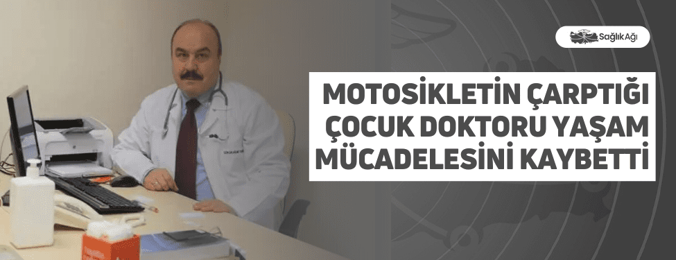 Motosikletin Çarptığı Çocuk Doktoru Yaşam Mücadelesini Kaybetti