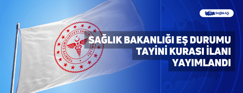 Sağlık Bakanlığı Eş Durumu Tayini Kura İlanı Yayımlandı