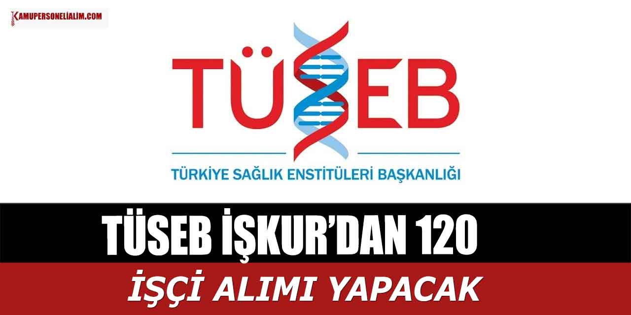Sağlık Bakanlığı TÜSEB 120 İŞKUR’dan Sürekli İşçi Alımı Yapıyor