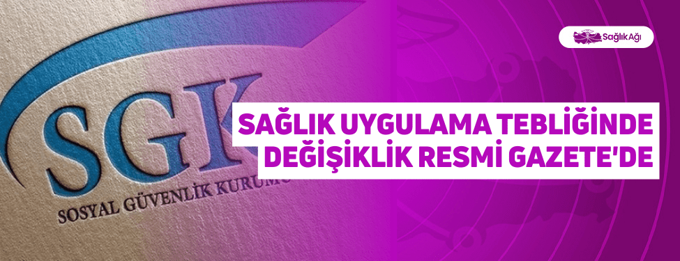Sağlık Uygulama Tebliğinde Değişiklik Resmi Gazete