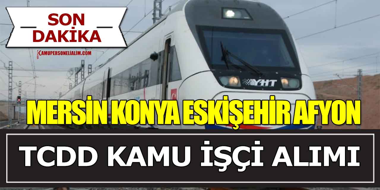 TCDD Eskişehir Konya Mersin ve Afyonkarahisar Kamu İşçi Alımı İŞKUR’da