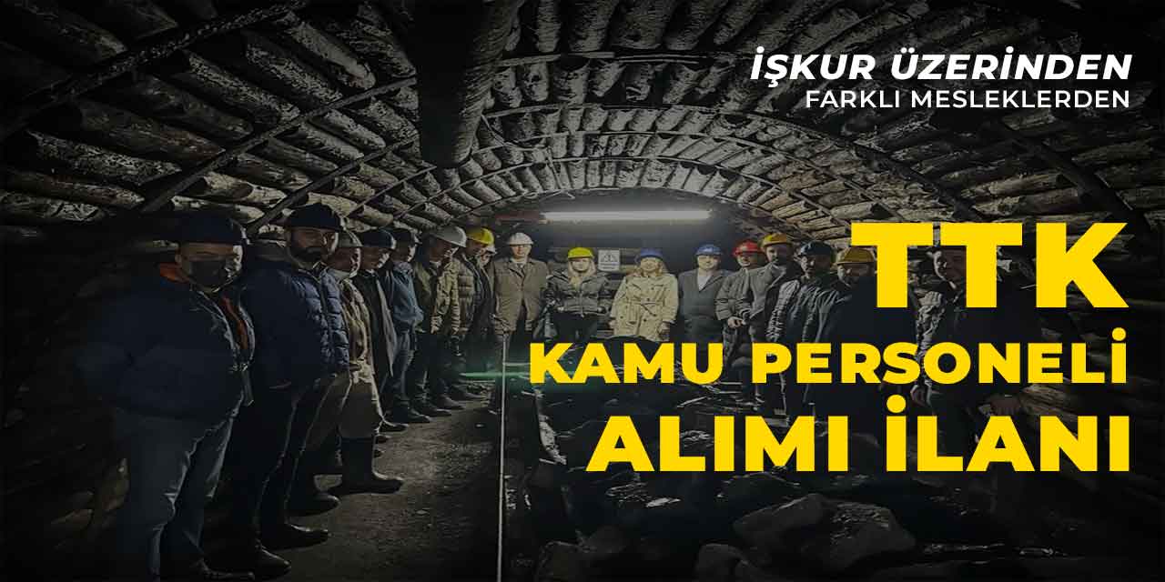 TTK İŞKUR Üzerinden Kadrolu Kamu İşçisi Alımı Duyurdu