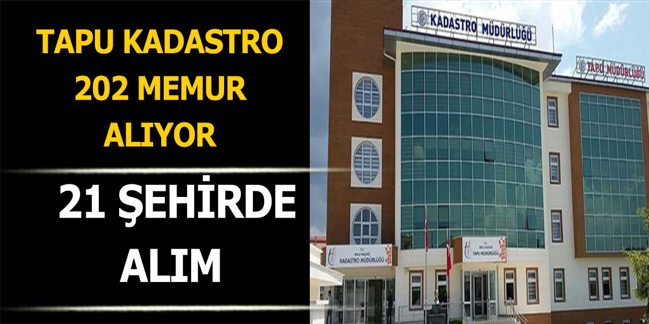 Tapu ve Kadastro Genel Müdürlüğü 21 Şehirde 202 Memur Alımı Yapacak