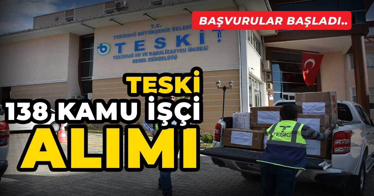 Tekirdağ Su ve Kanalizasyon İdaresi TESKİ 138 Kamu İşçi Alımı İlanı Duyurdu