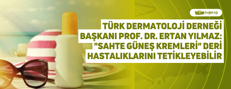 Türk Dermatoloji Derneği Başkanı Prof. Dr. Ertan Yılmaz: