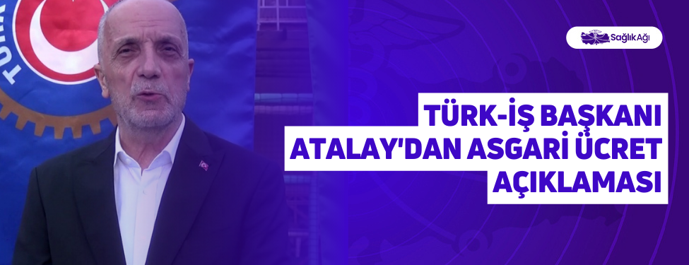 Türk-İş Başkanı Atalay