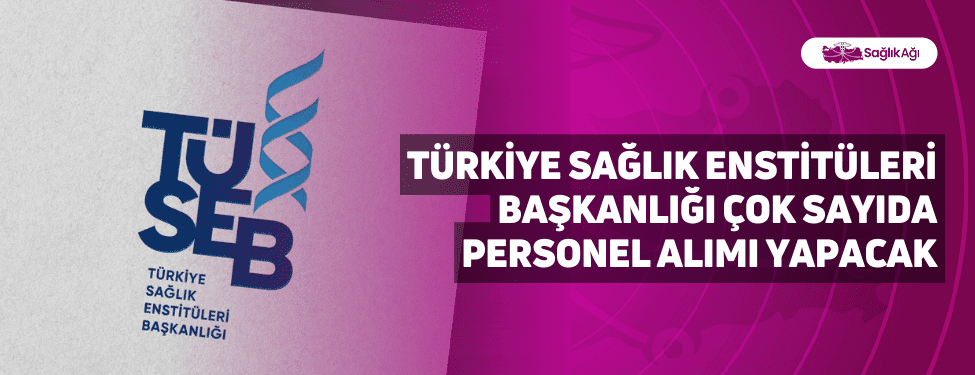 Türkiye Sağlık Enstitüleri Başkanlığı Çok Sayıda Personel Alımı Yapacak