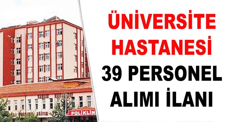 Üniversite Hastanesi 39 Sağlık Memuru ve İşçi Alımı Yapacak