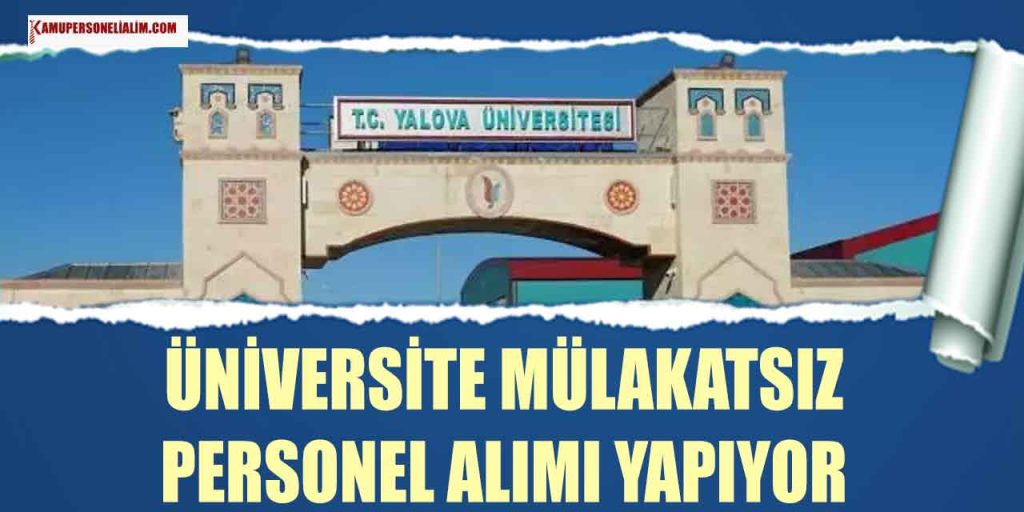 Yalova Üniversitesi Mülakatsız 11 KPSS 55 Puanla Personel Alımı