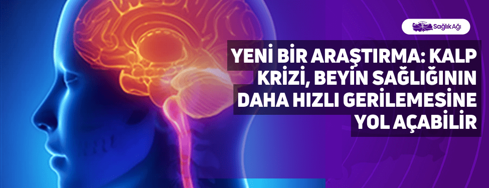 Yeni Bir Araştırma: Kalp Krizi, Beyin Sağlığının Daha Hızlı Gerilemesine Yol Açabilir