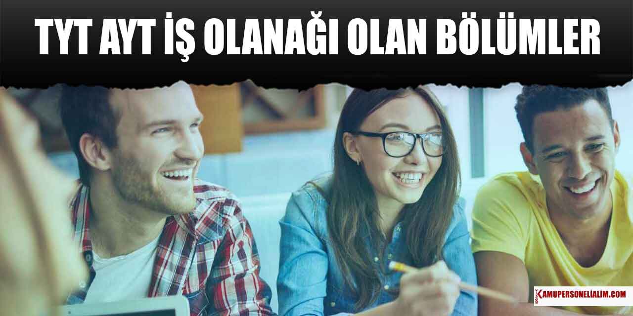 2023 TYT AYT İş Olanağı Yüksek Bölümler Nelerdir?