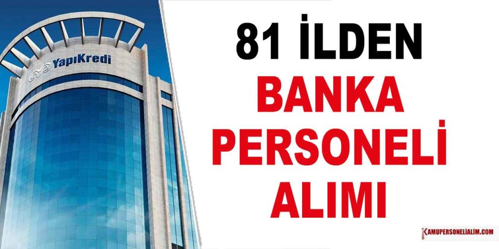 81 İlde Yapı Kredi Yönetici Asistanı ve Personel Alımı! En Az Lise