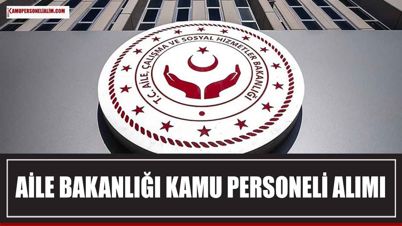 Aile Bakanlığı 2.431 ASDEP ve Kamu Personeli Alımı Duyurusu