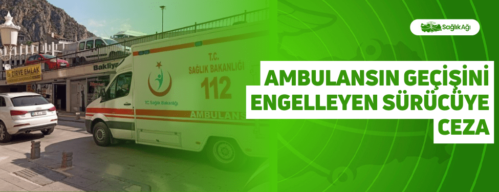 Ambulansın Geçişini Engelleyen Sürücüye Ceza