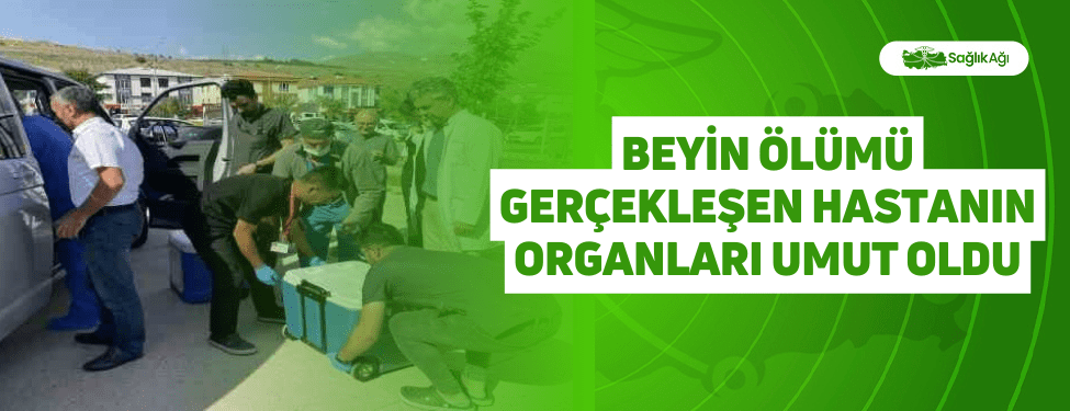 Beyin Ölümü Gerçekleşen Hastanın Organları Umut Oldu