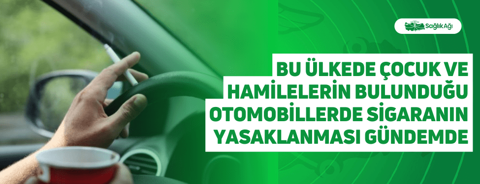 Bu Ülkede Çocuk ve Hamilelerin Bulunduğu Otomobillerde Sigaranın Yasaklanması Gündemde