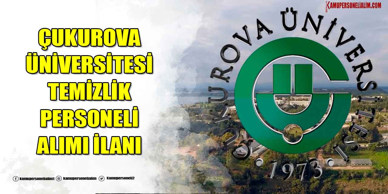 Çukurova Üniversite KPSS’siz 2 Temizlik Personeli Alımı