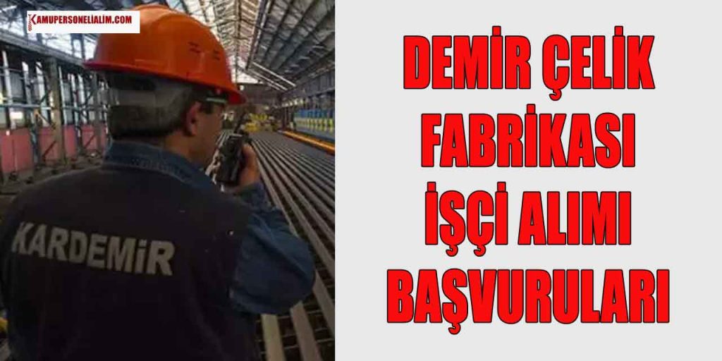 Demir Çelik Fabrikası 300 Sürekli Genel İşçi Alımı Başvuru Ekranı