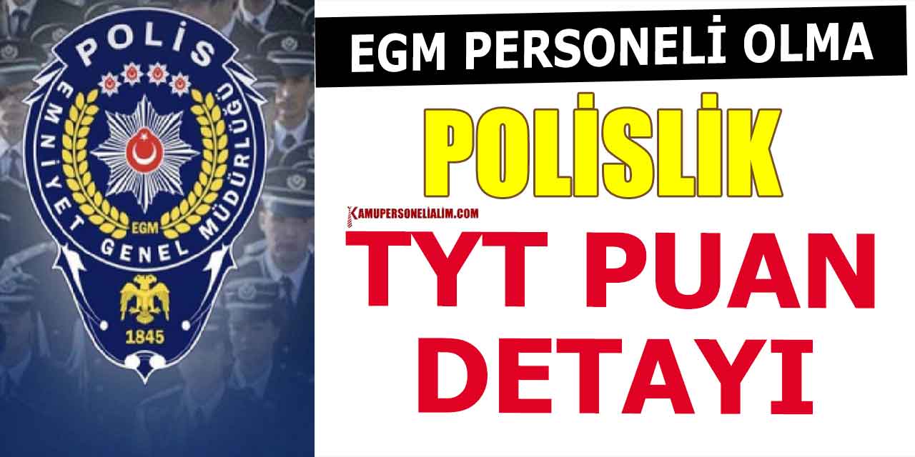 EGM Personeli Nasıl Olunur! Polislik TYT Detayları
