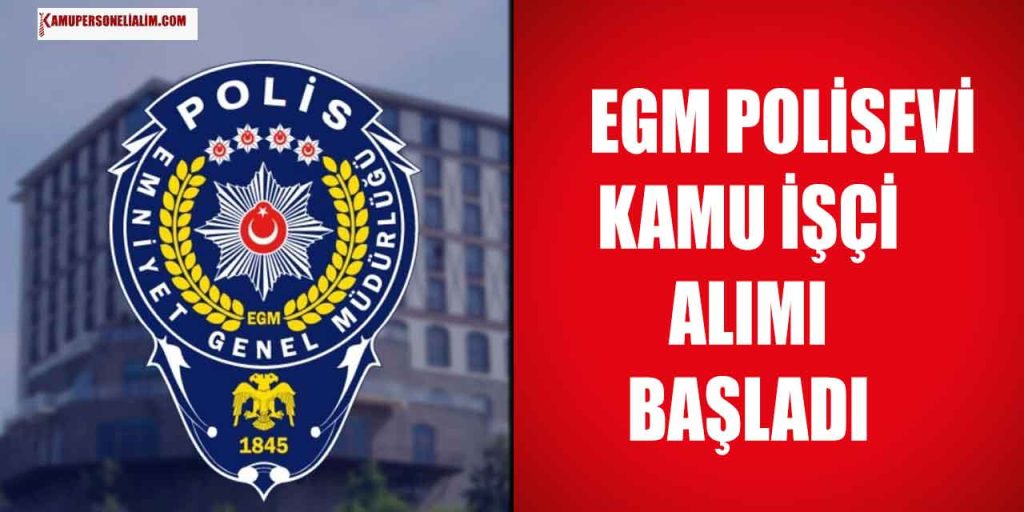 EGM Polisevi Kamu İşçi Alımı İŞKUR İlanı 2023