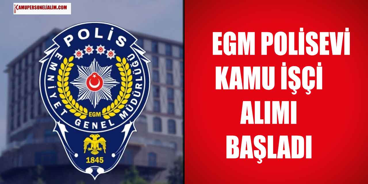 EGM Polisevi Kamu İşçi Alımı İŞKUR İlanı 2023