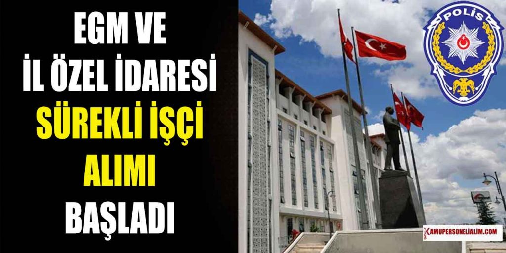 EGM ve İl Özel İdaresi İŞKUR’dan Sürekli İşçi Alımı 2023