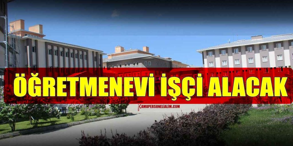 Erzurum Karayazı Öğretmenevi Daimi Aşçı ve İşçi Alacak