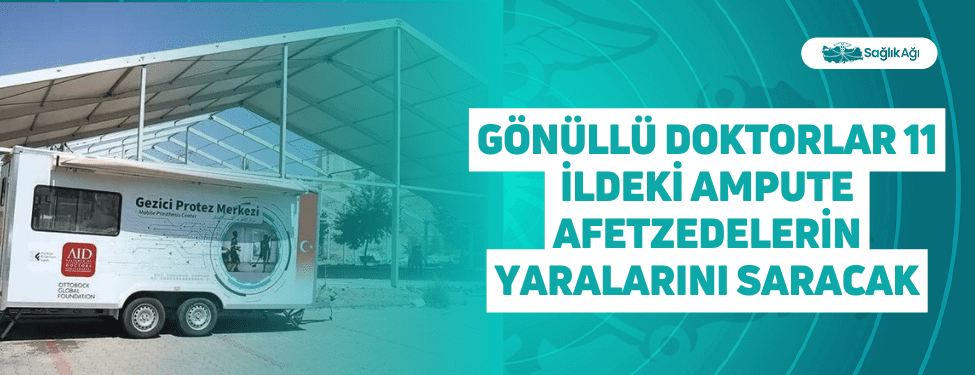 Gönüllü Doktorlar 11 İldeki Ampute Afetzedelerin Yaralarını Saracak