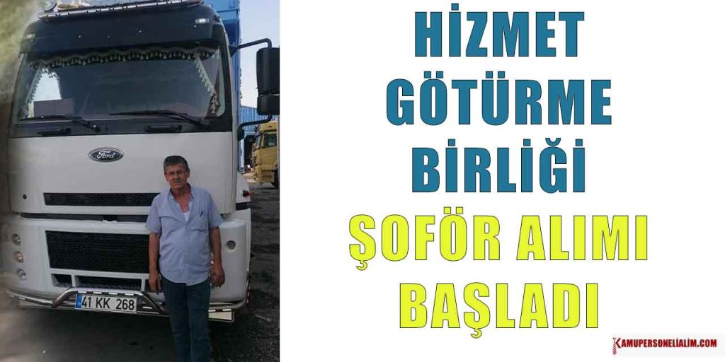 Hizmet Götürme Birliği 22 Bin TL Maaşla Şoför Alımı