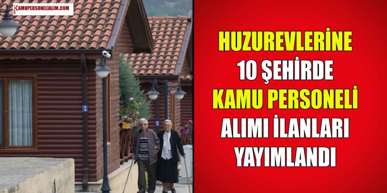 Huzurevlerine 10 İlde Hemşire, Bakım Elemanı ve İşçi Alımı Başladı