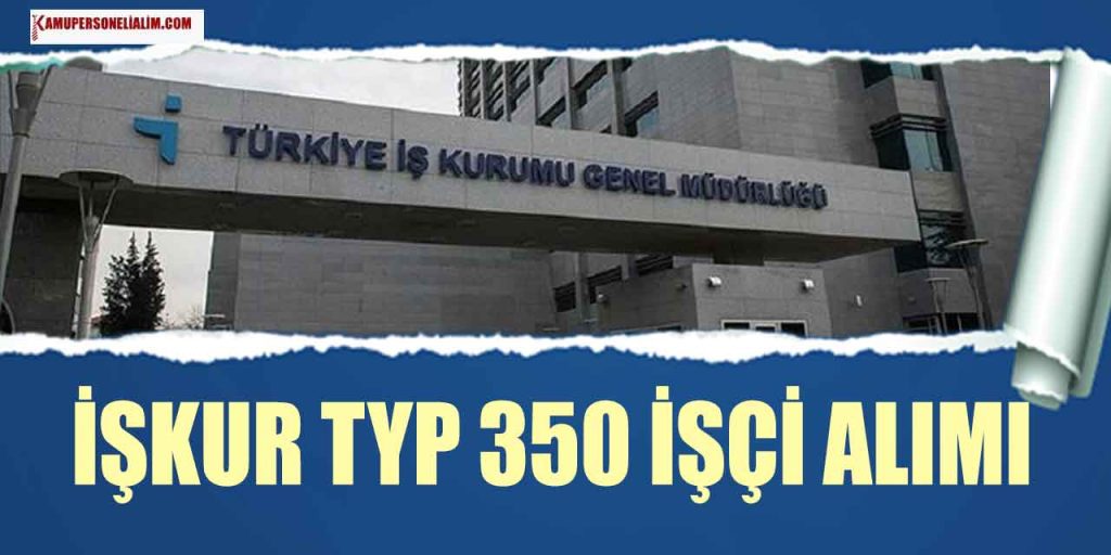 İŞKUR TYP ile İl Özel İdaresi 350 İşçi Alımı Başladı