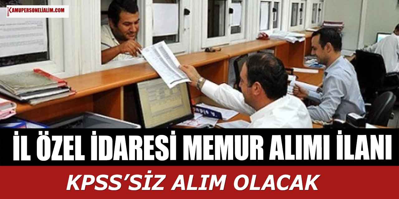 İl Özel İdaresi İŞKUR’dan 30 KPSS’siz Sivil Memur Alımı 10-14 Temmuz