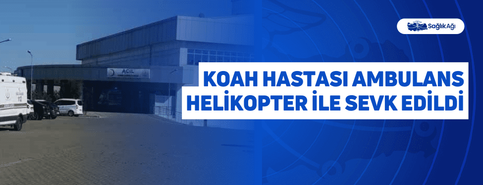 KOAH Hastası Ambulans Helikopter İle Sevk Edildi
