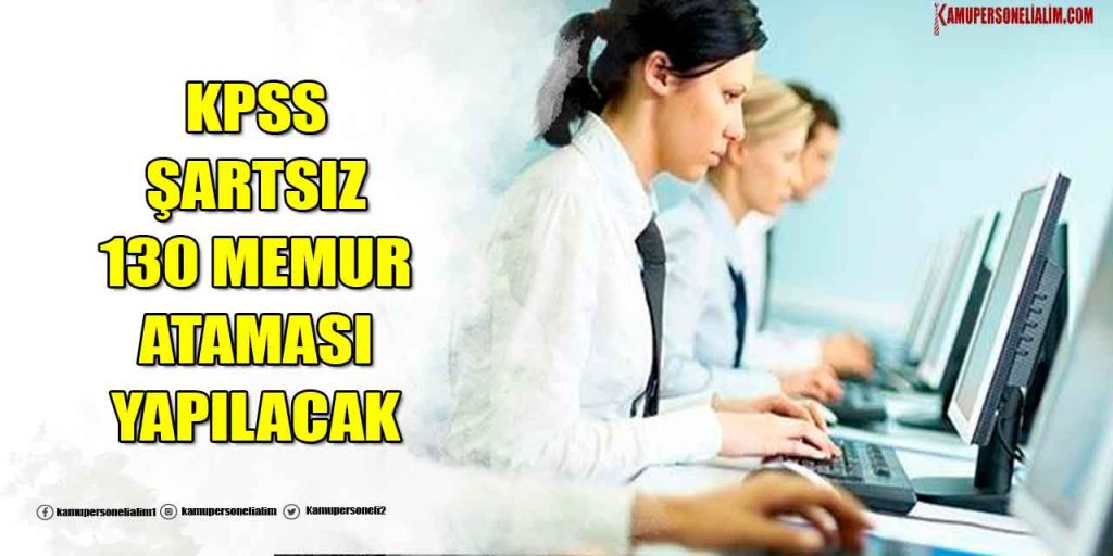 KPSS Şartsız 130 Memur Alımı İlan Duyurusu