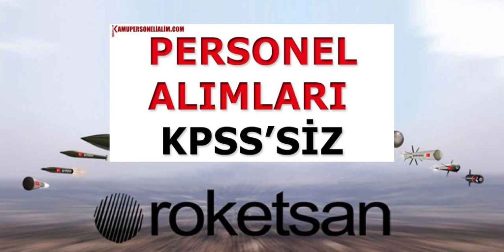 KPSS’siz ROKETSAN Personel Alımı Başvuru Süreci