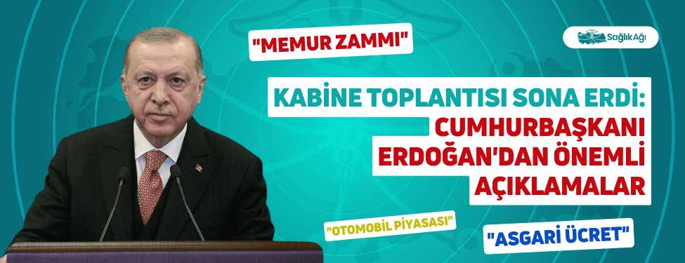 Kabine Toplantısı Sona Erdi: Cumhurbaşkanı Erdoğan