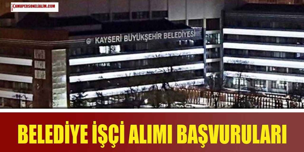 Kayseri Büyükşehir Belediyesi 21 Aşçı ve Daimi İşçi Alımı (KAYTUR)