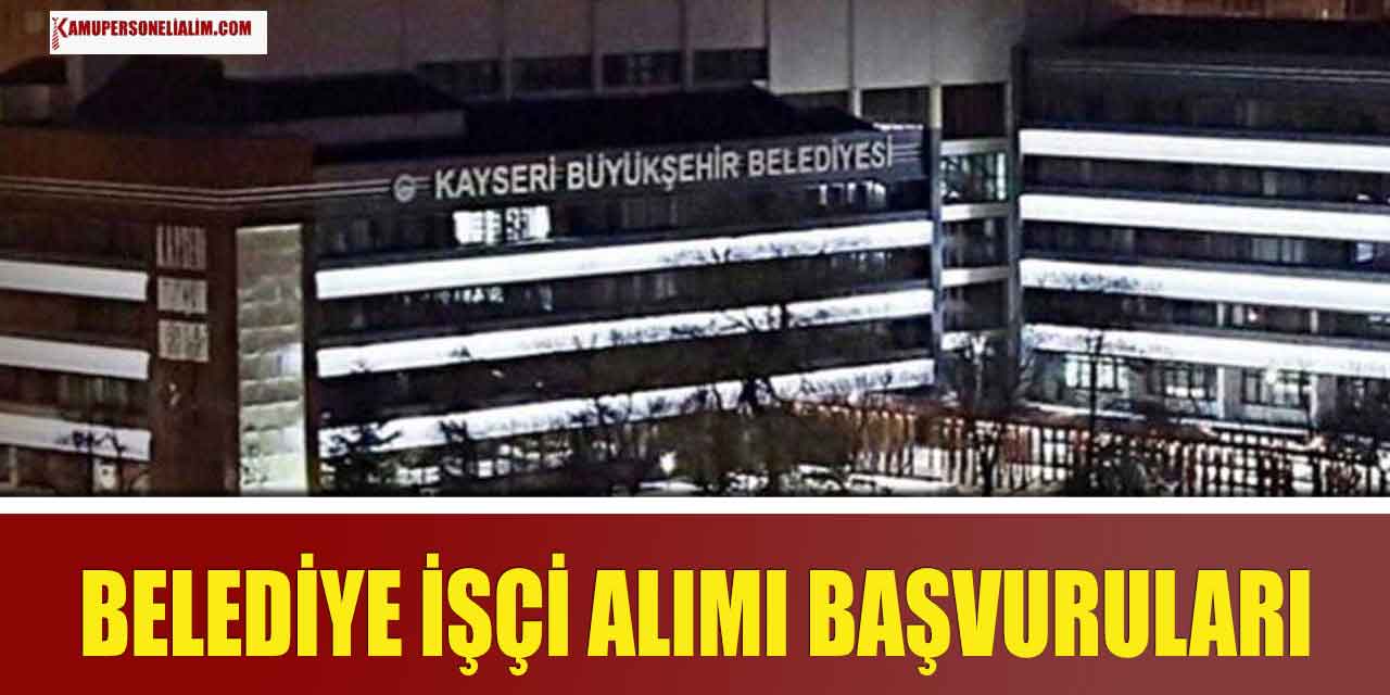 Kayseri Büyükşehir Belediyesi 21 Aşçı ve Daimi İşçi Alımı (KAYTUR)