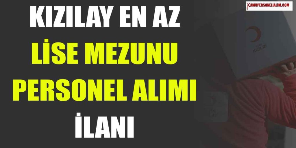 Kızılay En Lise Mezunu 10 Branşta Güncel Memur Alımı Yapıyor