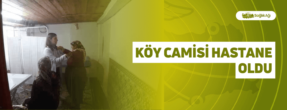 Köy Camisi Hastane Oldu