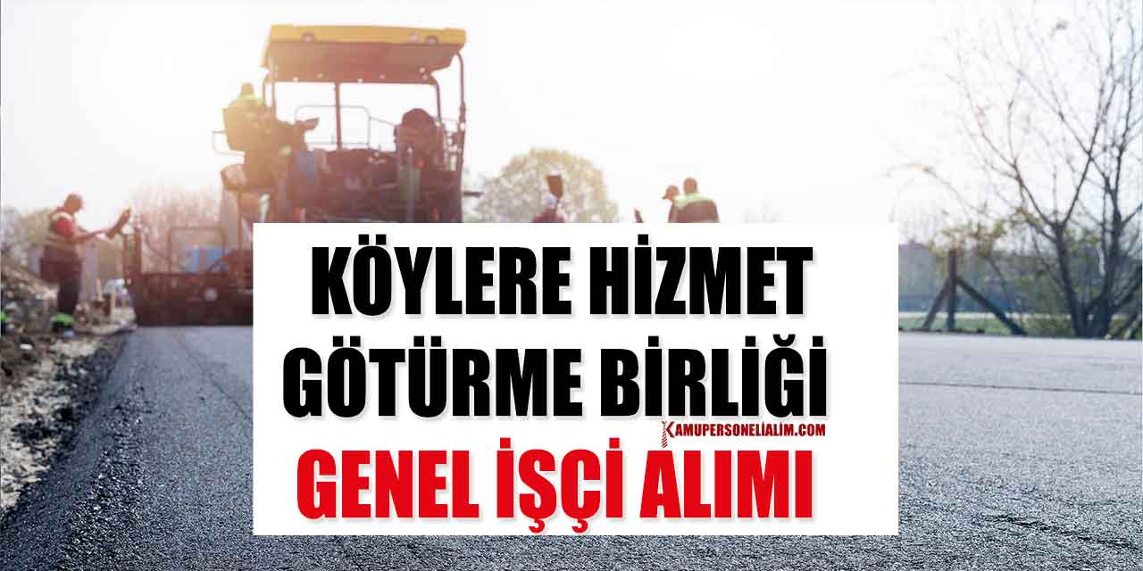 Köylere Hizmet Götürme Birliği 2 Genel İşçi Alımı