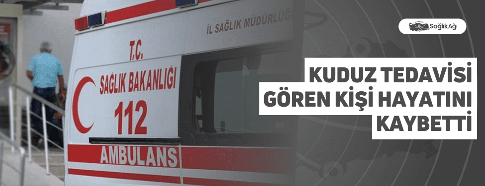 Kuduz Tedavisi Gören Kişi Hayatını Kaybetti