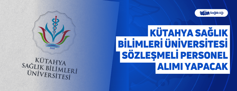 Kütahya Sağlık Bilimleri Üniversitesi Sözleşmeli Personel Alımı Yapacak