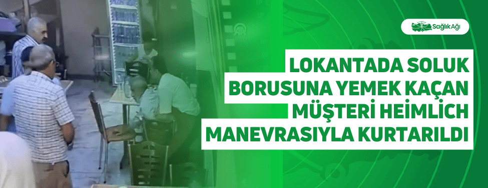 Lokantada Soluk Borusuna Yemek Kaçan Müşteri Heimlich Manevrasıyla Kurtarıldı
